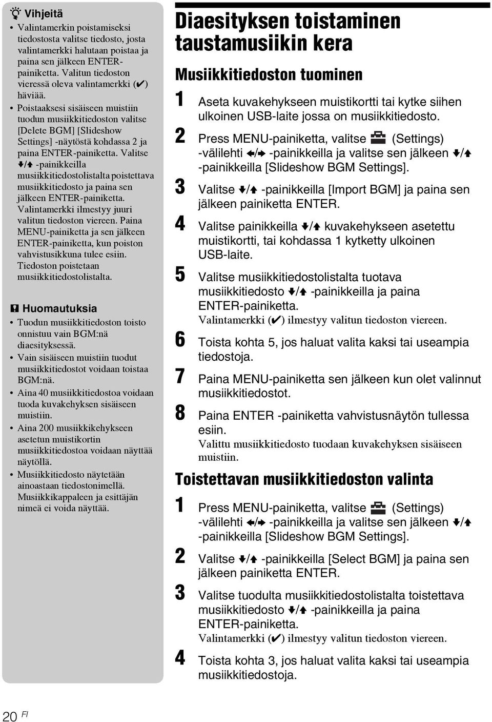 Poistaaksesi sisäiseen muistiin tuodun musiikkitiedoston valitse [Delete BGM] [Slideshow Settings] -näytöstä kohdassa 2 ja paina ENTER-painiketta.