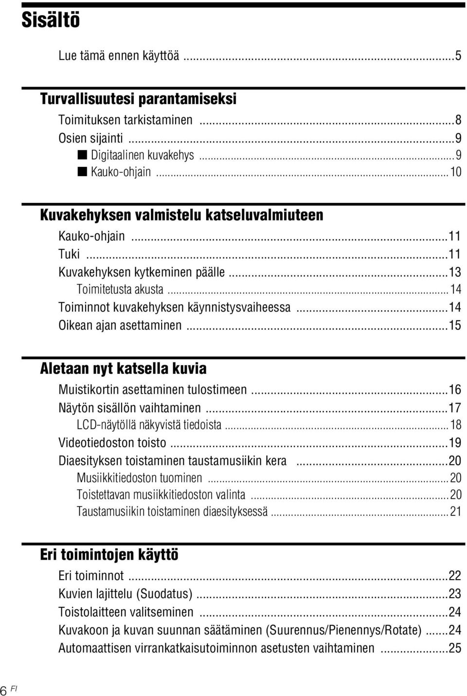 ..14 Oikean ajan asettaminen...15 Aletaan nyt katsella kuvia Muistikortin asettaminen tulostimeen...16 Näytön sisällön vaihtaminen...17 LCD-näytöllä näkyvistä tiedoista...18 Videotiedoston toisto.