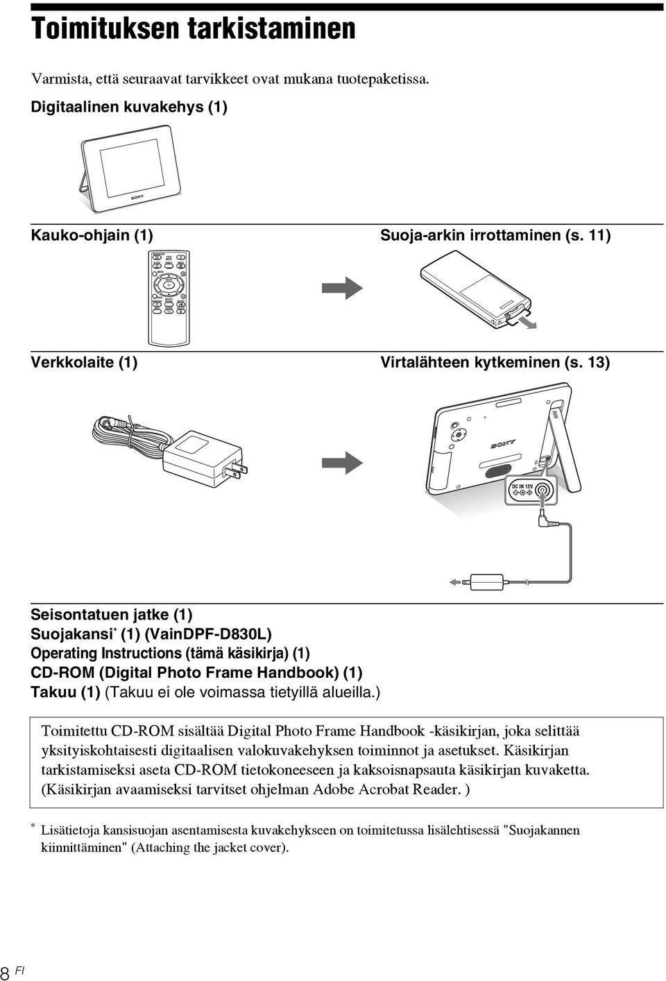 13), Seisontatuen jatke (1) Suojakansi * (1) (VainDPF-D830L) Operating Instructions (tämä käsikirja) (1) CD-ROM (Digital Photo Frame Handbook) (1) Takuu (1) (Takuu ei ole voimassa tietyillä alueilla.