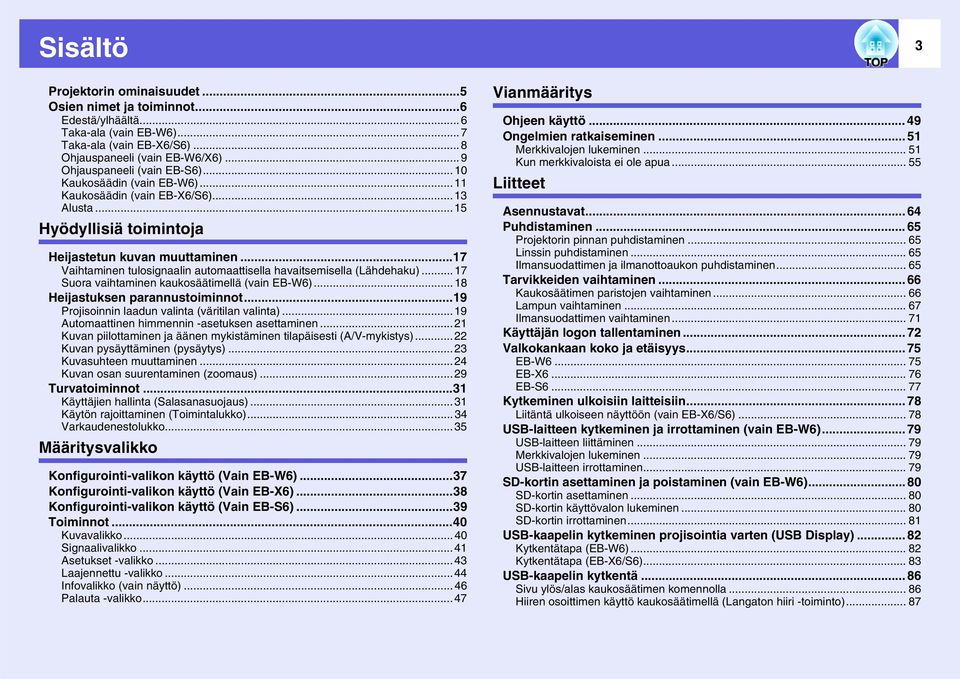 ..17 Vaihtaminen tulosignaalin automaattisella havaitsemisella (Lähdehaku)... 17 Suora vaihtaminen kaukosäätimellä (vain EB-W6)...18 Heijastuksen parannustoiminnot.