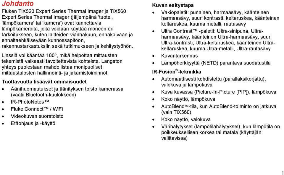 Linssiä voi kääntää 180, mikä helpottaa mittausten tekemistä vaikeasti tavoitettavista kohteista.
