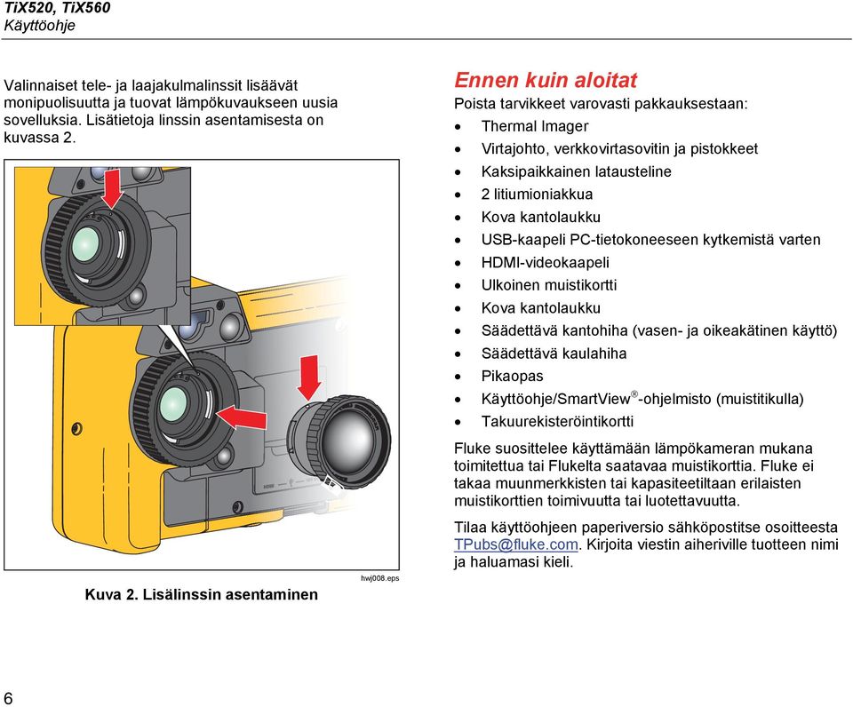 eps Ennen kuin aloitat Poista tarvikkeet varovasti pakkauksestaan: Thermal Imager Virtajohto, verkkovirtasovitin ja pistokkeet Kaksipaikkainen latausteline 2 litiumioniakkua Kova kantolaukku