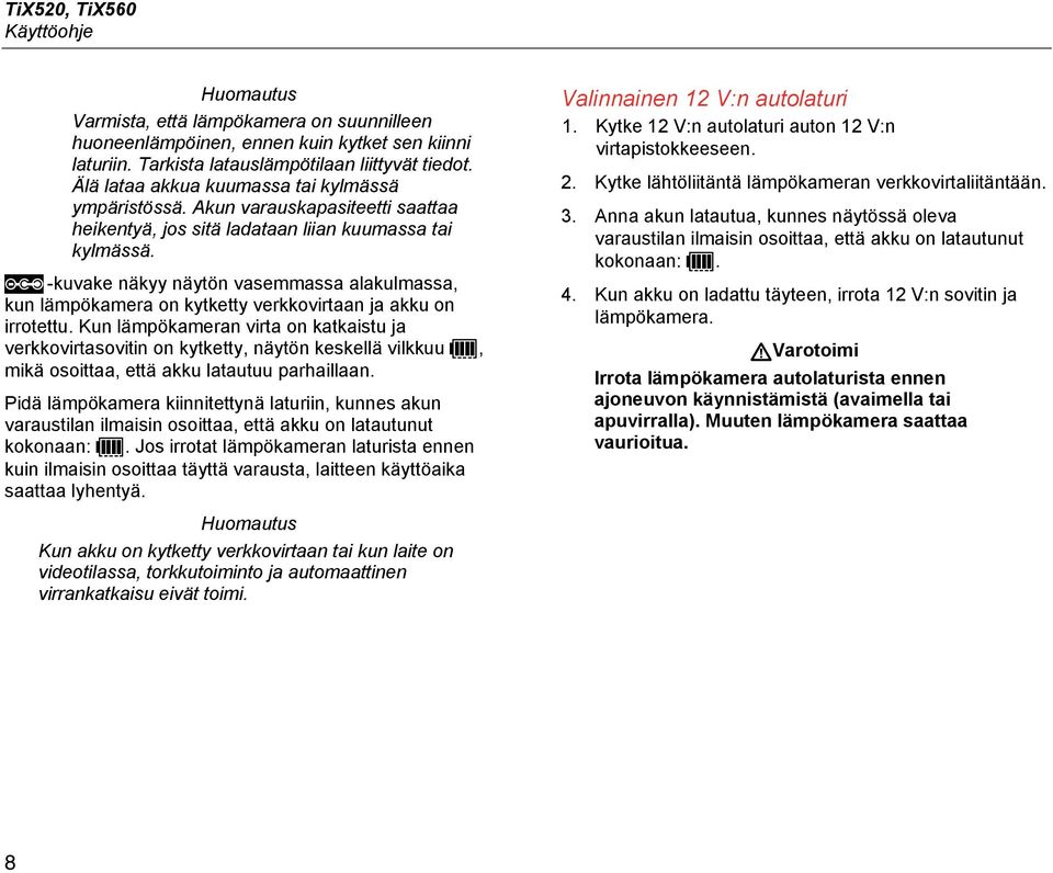 -kuvake näkyy näytön vasemmassa alakulmassa, kun lämpökamera on kytketty verkkovirtaan ja akku on irrotettu.