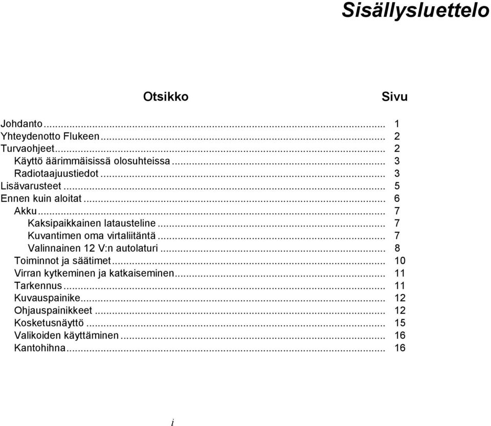 .. 7 Kuvantimen oma virtaliitäntä... 7 Valinnainen 12 V:n autolaturi... 8 Toiminnot ja säätimet.