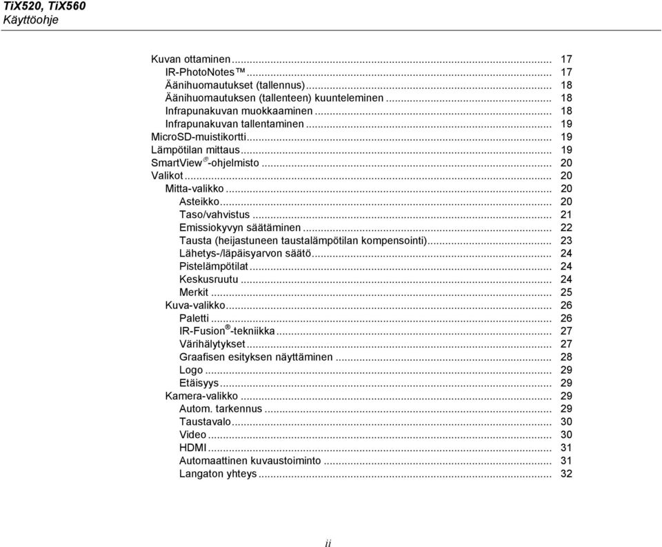 .. 21 Emissiokyvyn säätäminen... 22 Tausta (heijastuneen taustalämpötilan kompensointi)... 23 Lähetys-/läpäisyarvon säätö... 24 Pistelämpötilat... 24 Keskusruutu... 24 Merkit... 25 Kuva-valikko.