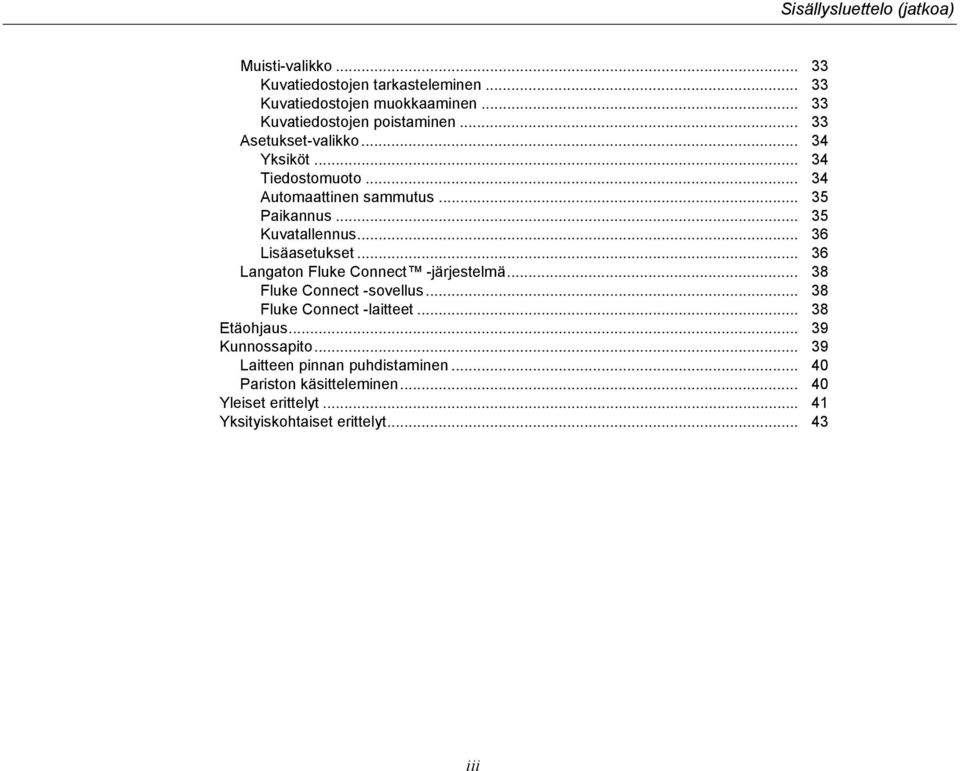 .. 35 Kuvatallennus... 36 Lisäasetukset... 36 Langaton Fluke Connect -järjestelmä... 38 Fluke Connect -sovellus... 38 Fluke Connect -laitteet.
