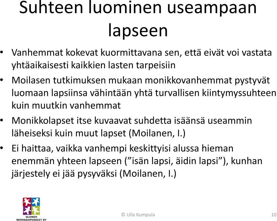 muutkin vanhemmat Monikkolapset itse kuvaavat suhdetta isäänsä useammin läheiseksi kuin muut lapset (Moilanen, I.