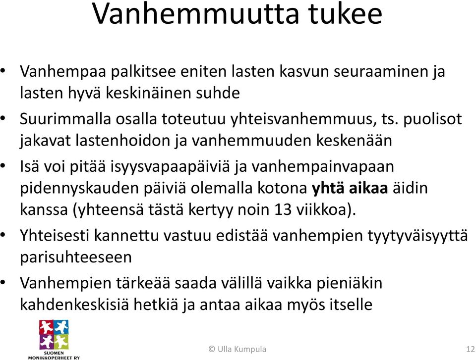 puolisot jakavat lastenhoidon ja vanhemmuuden keskenään Isä voi pitää isyysvapaapäiviä ja vanhempainvapaan pidennyskauden päiviä olemalla