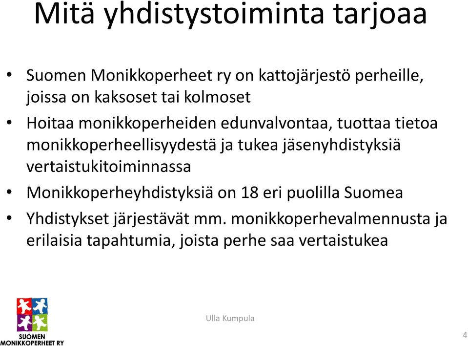 jäsenyhdistyksiä vertaistukitoiminnassa Monikkoperheyhdistyksiä on 18 eri puolilla Suomea Yhdistykset