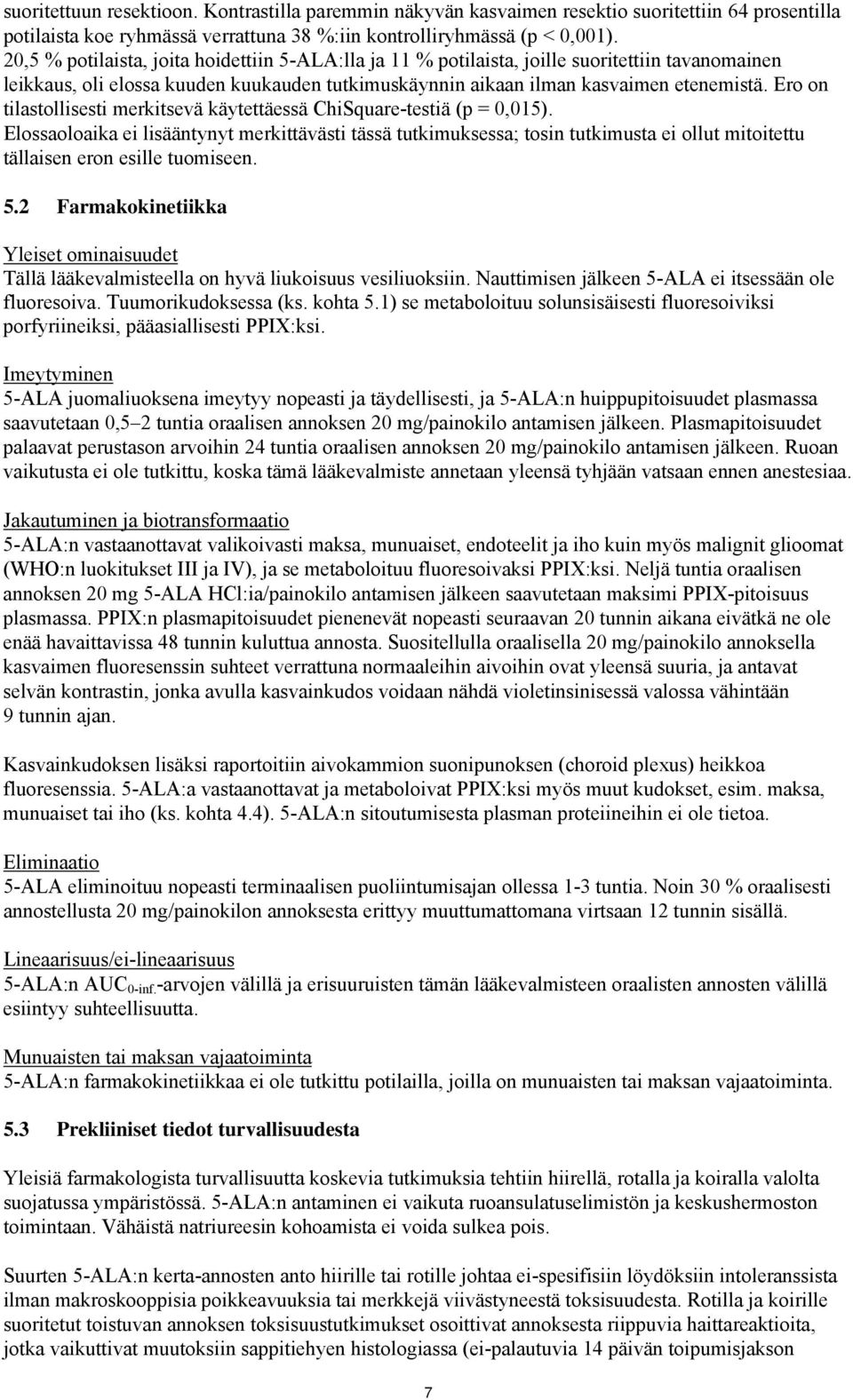 Ero on tilastollisesti merkitsevä käytettäessä ChiSquare-testiä (p = 0,015).