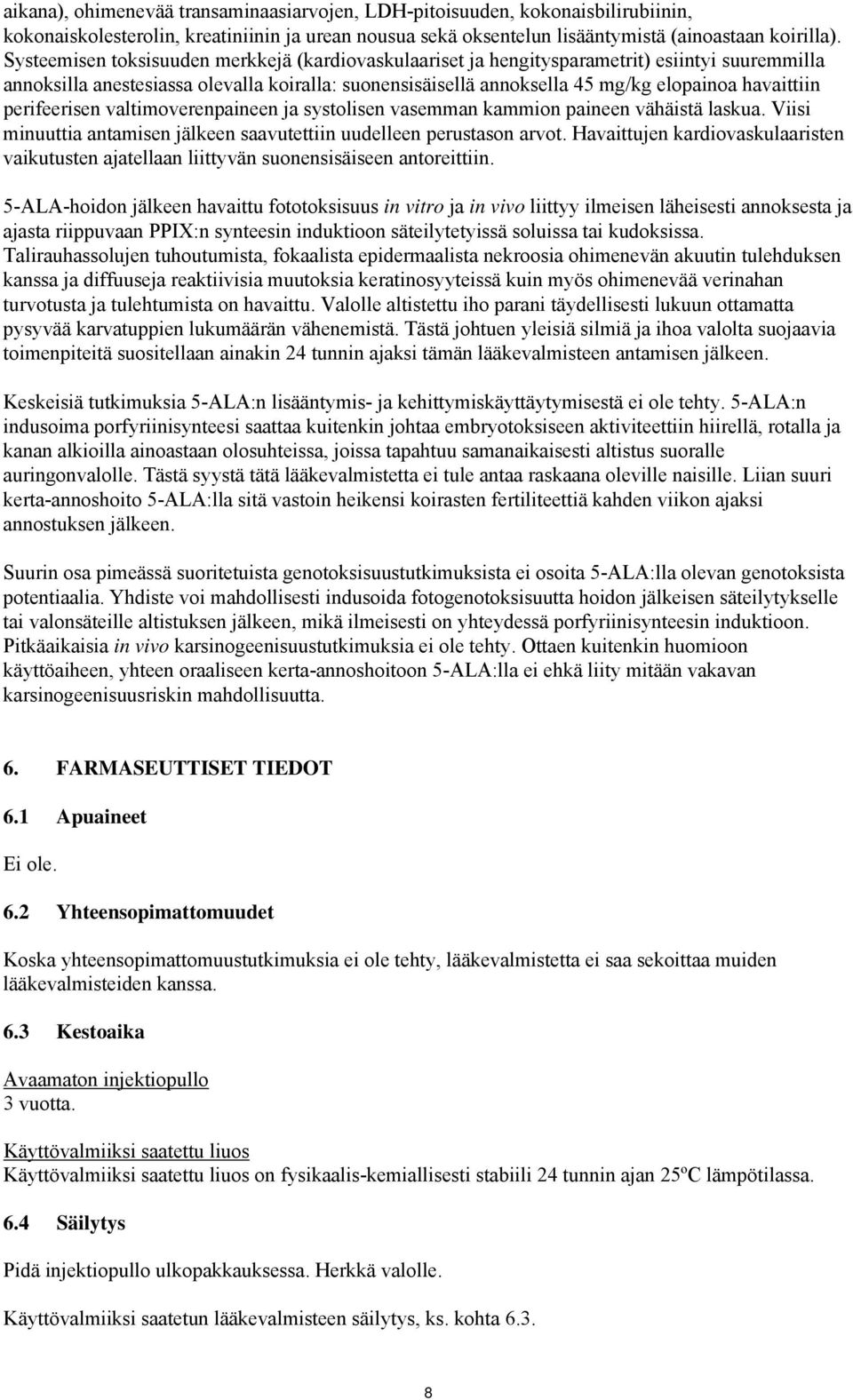 perifeerisen valtimoverenpaineen ja systolisen vasemman kammion paineen vähäistä laskua. Viisi minuuttia antamisen jälkeen saavutettiin uudelleen perustason arvot.