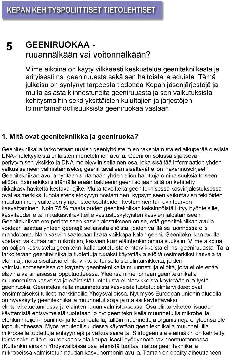 toimintamahdollisuuksista geeniruokaa vastaan 1. Mitä ovat geenitekniikka ja geeniruoka?