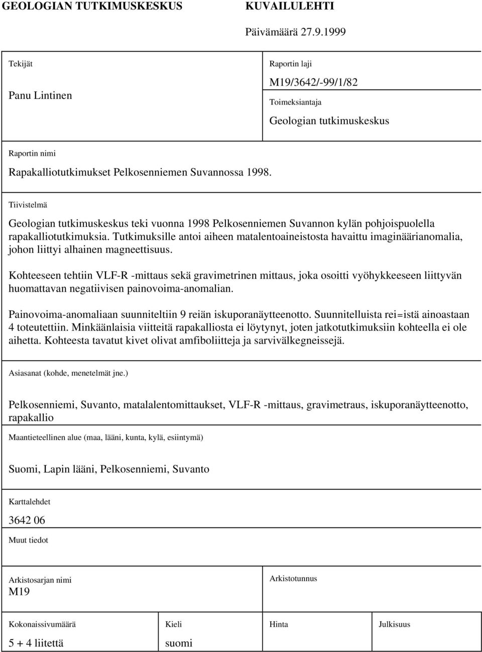 Tiivistelmä Geologian tutkimuskeskus teki vuonna 1998 Pelkosenniemen Suvannon kylän pohjoispuolella rapakalliotutkimuksia.