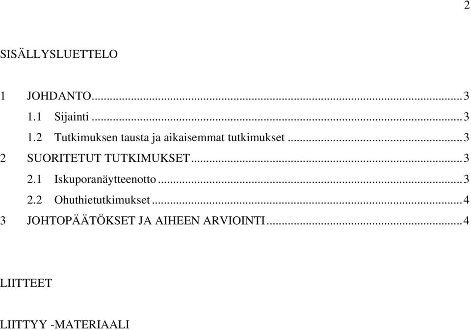 ..3 2 SUORITETUT TUTKIMUKSET...3 2.1 Iskuporanäytteenotto...3 2.2 Ohuthietutkimukset.