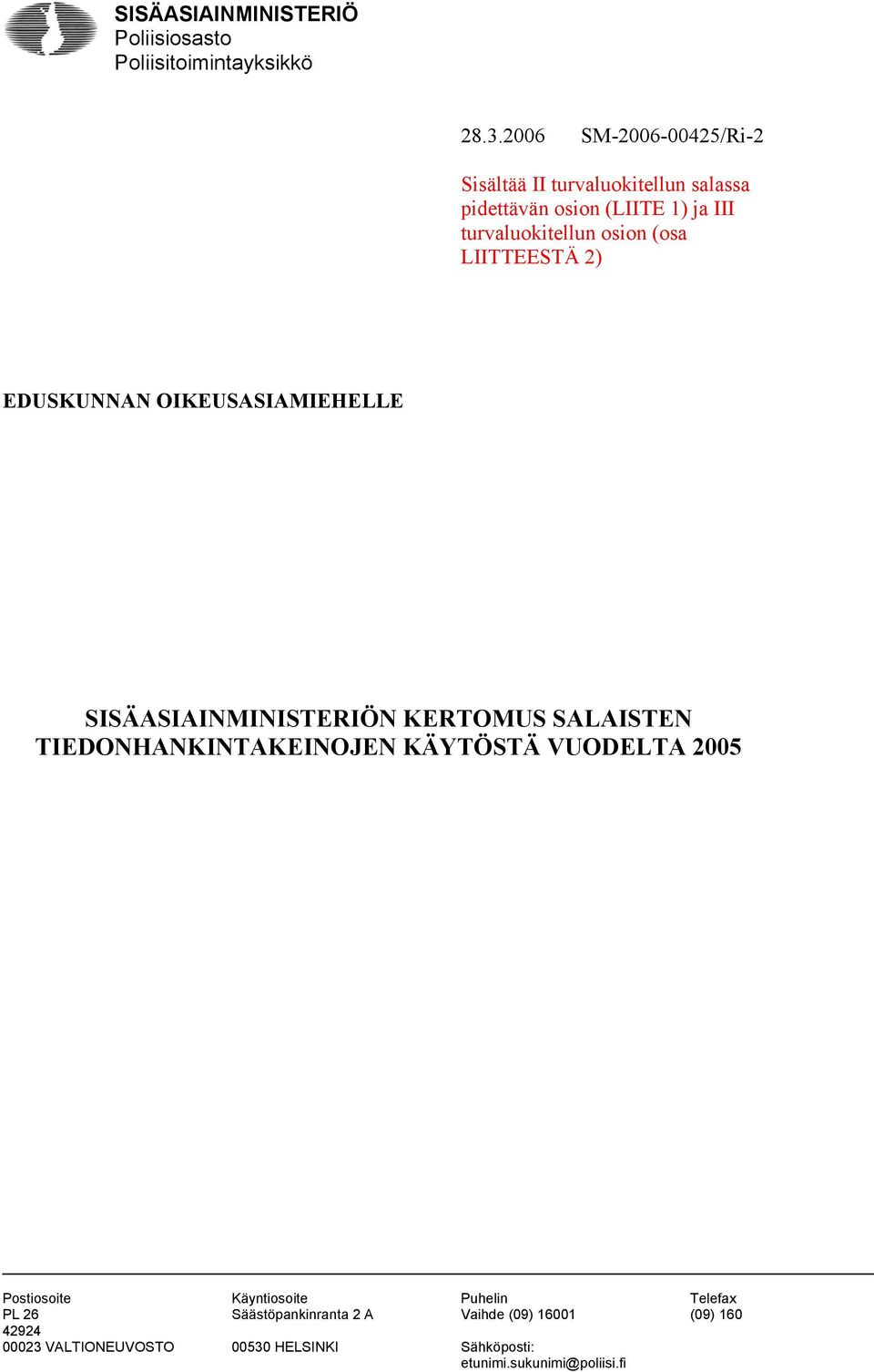 LIITTEESTÄ 2) EDUSKUNNAN OIKEUSASIAMIEHELLE SISÄASIAINMINISTERIÖN KERTOMUS SALAISTEN TIEDONHANKINTAKEINOJEN KÄYTÖSTÄ