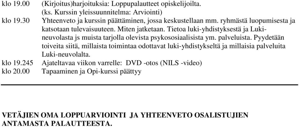 Miten jatketaan. Tietoa luki-yhdistyksestä ja Lukineuvolasta js muista tarjolla olevista psykososiaalisista ym. palveluista.