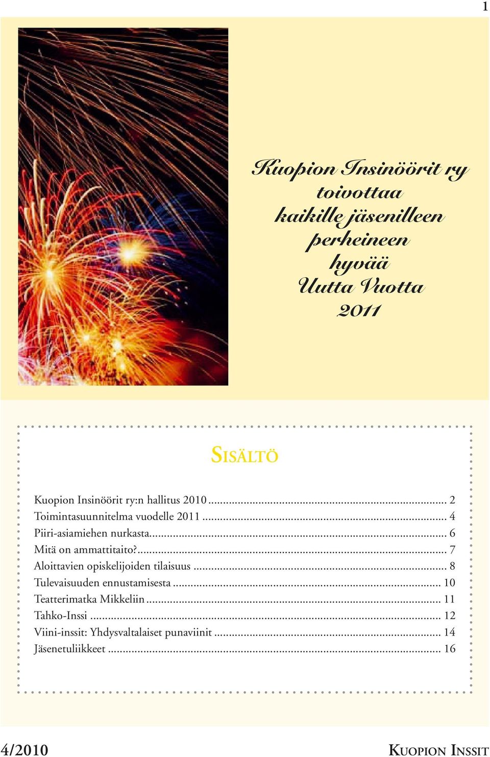 .. 6 Mitä on ammattitaito?... 7 Aloittavien opiskelijoiden tilaisuus... 8 Tulevaisuuden ennustamisesta.