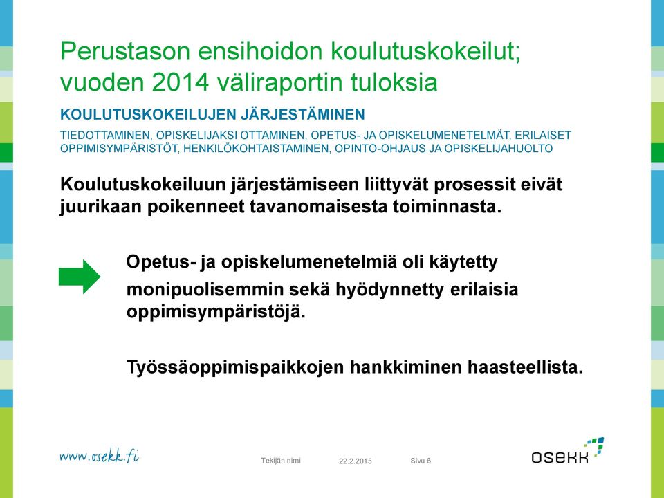 Koulutuskokeiluun järjestämiseen liittyvät prosessit eivät juurikaan poikenneet tavanomaisesta toiminnasta.