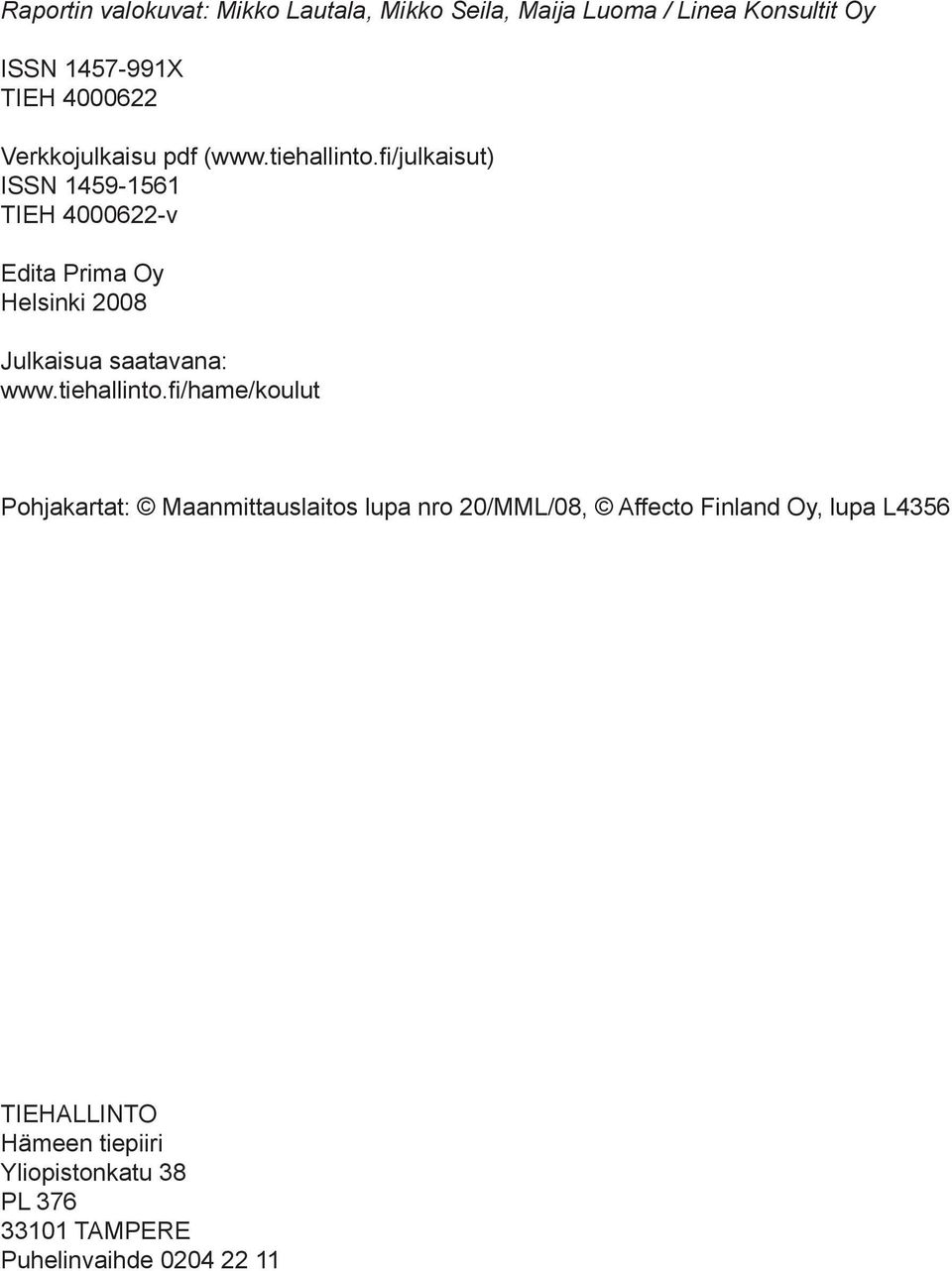 fi/julkaisut) ISSN 1459-1561 TIEH 4000622-v Edita Prima Oy Helsinki 2008 Julkaisua saatavana: www.tiehallinto.