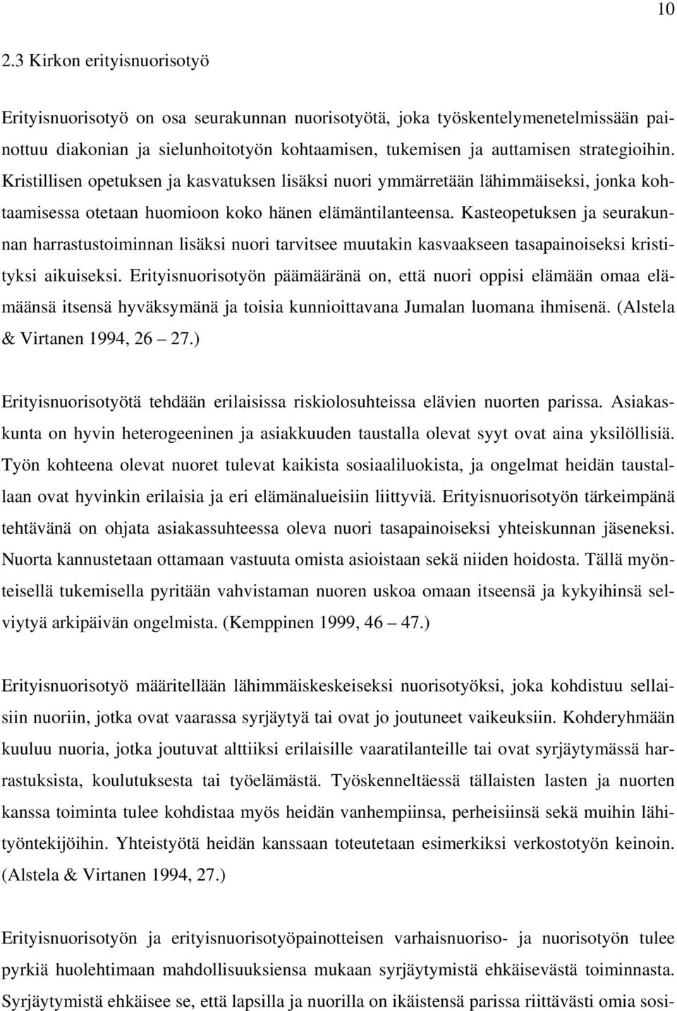 Kasteopetuksen ja seurakunnan harrastustoiminnan lisäksi nuori tarvitsee muutakin kasvaakseen tasapainoiseksi kristityksi aikuiseksi.