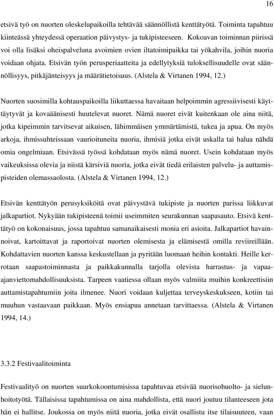 Etsivän työn perusperiaatteita ja edellytyksiä tuloksellisuudelle ovat säännöllisyys, pitkäjänteisyys ja määrätietoisuus. (Alstela & Virtanen 1994, 12.