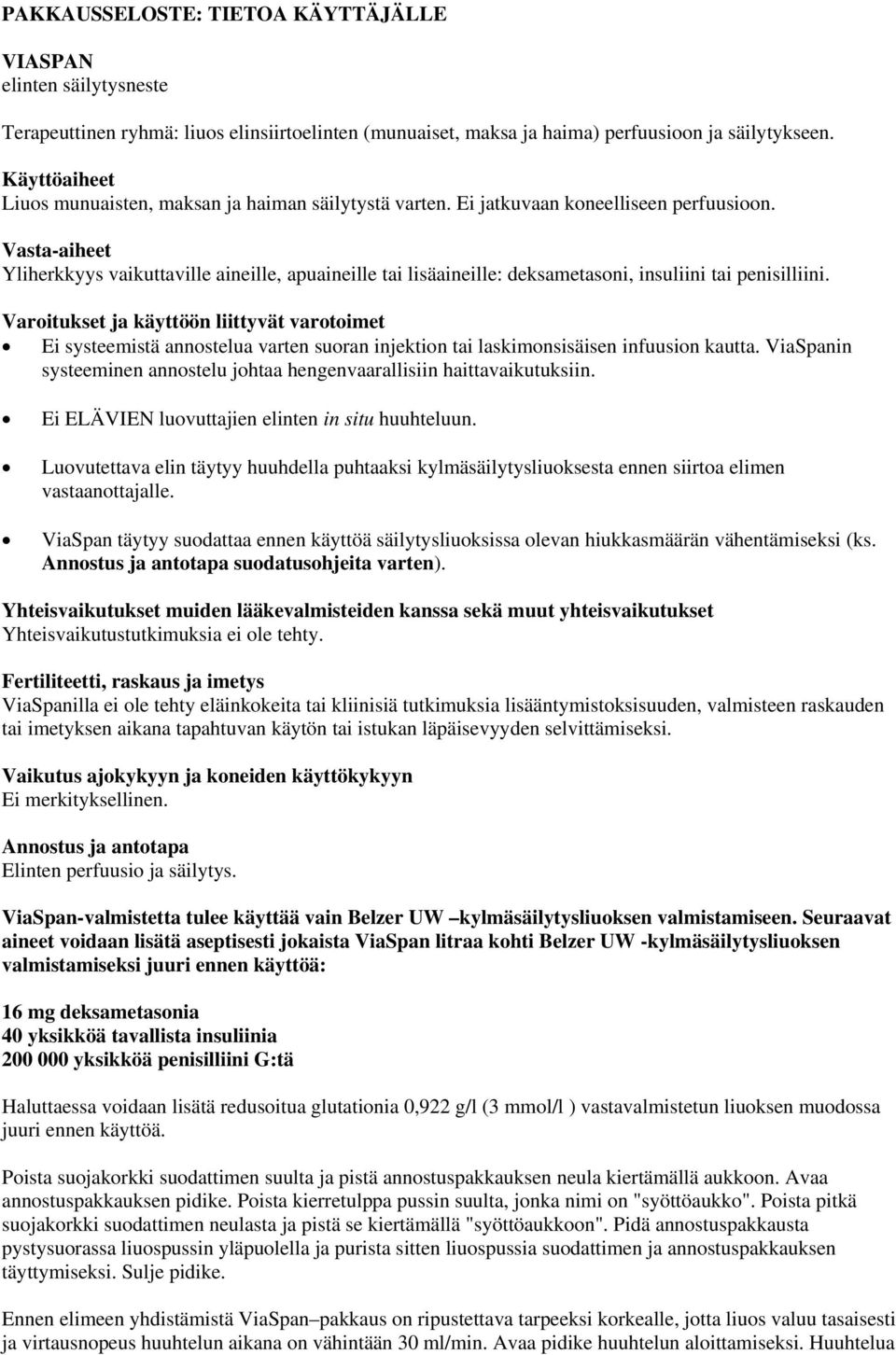 Vasta-aiheet Yliherkkyys vaikuttaville aineille, apuaineille tai lisäaineille: deksametasoni, insuliini tai penisilliini.