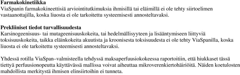 Prekliiniset tiedot turvallisuudesta Karsinogeenisuus- tai mutageenisuuskokeita, tai hedelmällisyyteen ja lisääntymiseen liittyviä toksisuuskokeita, taikka eläinkokeita akuutista ja