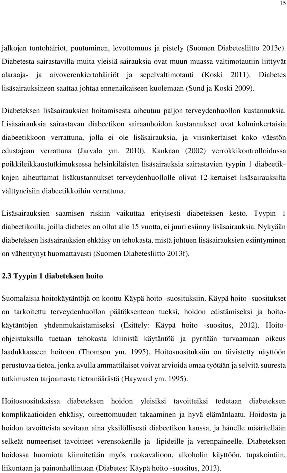 Diabetes lisäsairauksineen saattaa johtaa ennenaikaiseen kuolemaan (Sund ja Koski 2009). Diabeteksen lisäsairauksien hoitamisesta aiheutuu paljon terveydenhuollon kustannuksia.