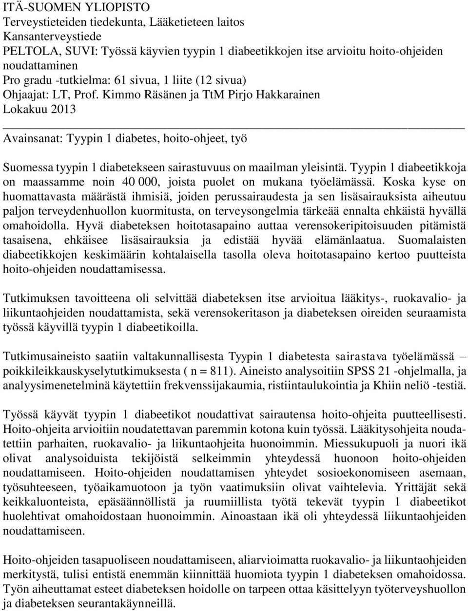 Kimmo Räsänen ja TtM Pirjo Hakkarainen Lokakuu 2013 Avainsanat: Tyypin 1 diabetes, hoito-ohjeet, työ Suomessa tyypin 1 diabetekseen sairastuvuus on maailman yleisintä.