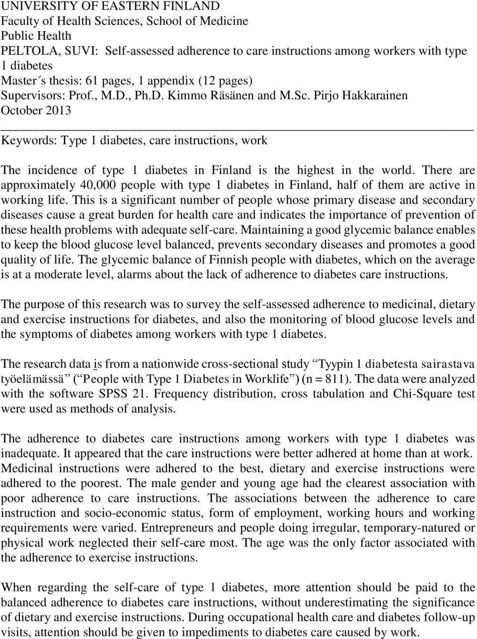 Pirjo Hakkarainen October 2013 Keywords: Type 1 diabetes, care instructions, work The incidence of type 1 diabetes in Finland is the highest in the world.