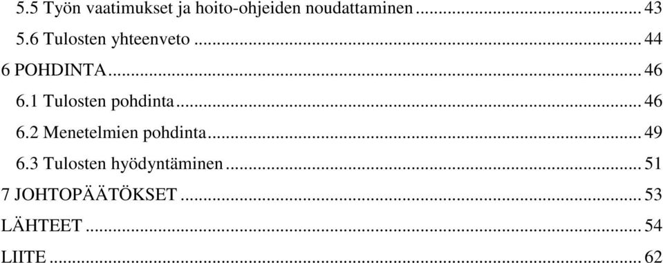 1 Tulosten pohdinta... 46 6.2 Menetelmien pohdinta... 49 6.