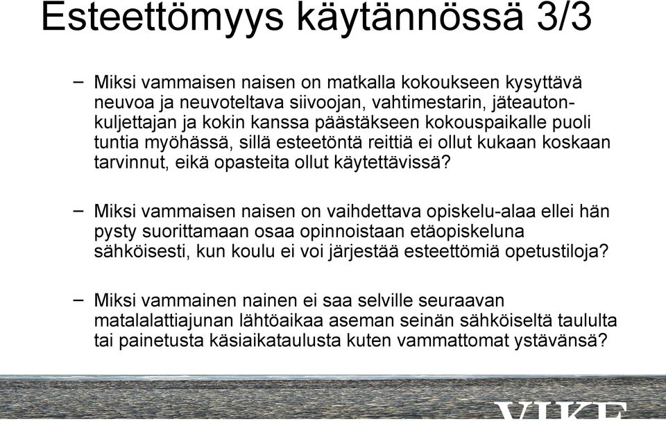 Miksi vammaisen naisen on vaihdettava opiskelu-alaa ellei hän pysty suorittamaan osaa opinnoistaan etäopiskeluna sähköisesti, kun koulu ei voi järjestää esteettömiä