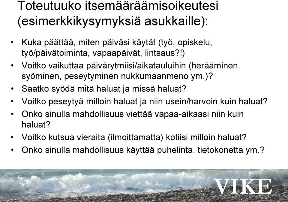 Voitko peseytyä milloin haluat ja niin usein/harvoin kuin haluat? Onko sinulla mahdollisuus viettää vapaa-aikaasi niin kuin haluat?