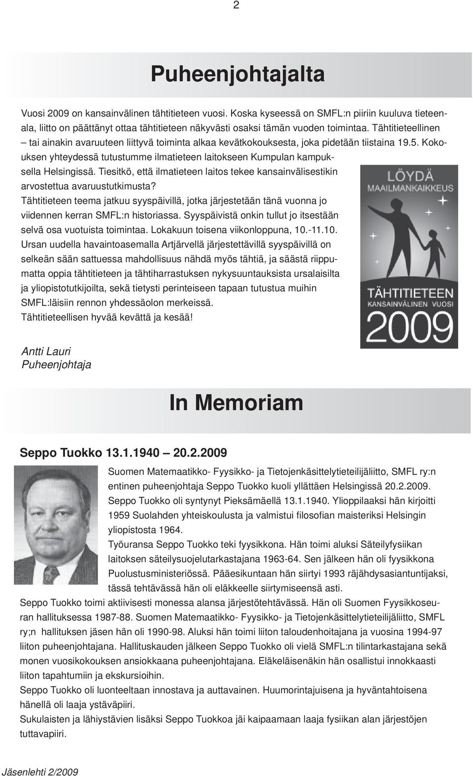 Kokouksen yhteydessä tutustumme ilmatieteen laitokseen Kumpulan kampuksella Helsingissä. Tiesitkö, että ilmatieteen laitos tekee kansainvälisestikin arvostettua avaruustutkimusta?