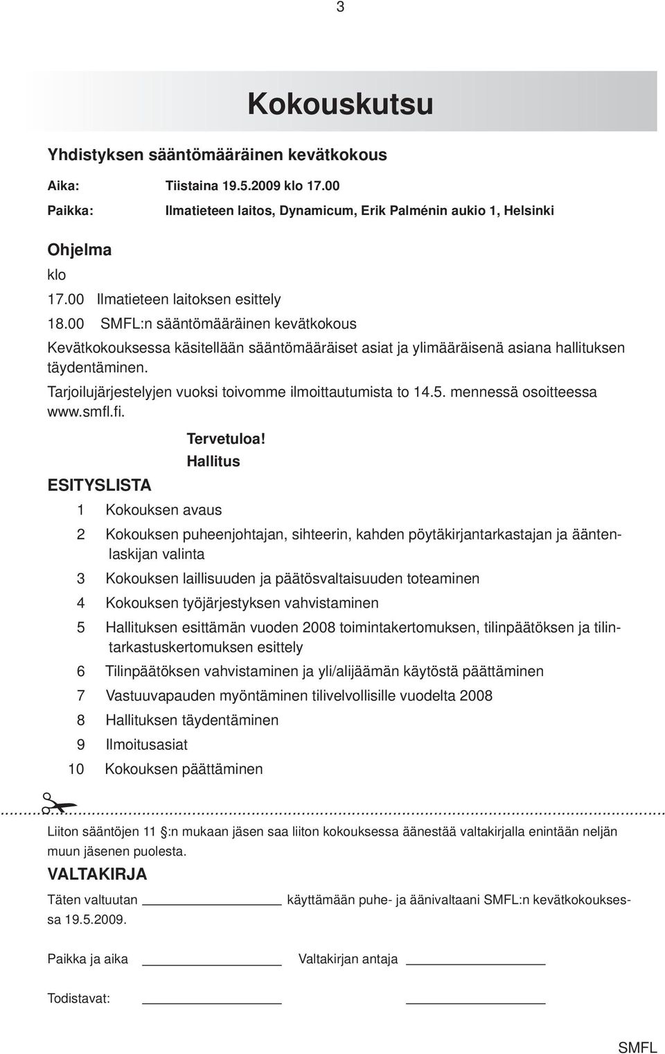 Tarjoilujärjestelyjen vuoksi toivomme ilmoittautumista to 14.5. mennessä osoitteessa www.smfl.fi. Tervetuloa!