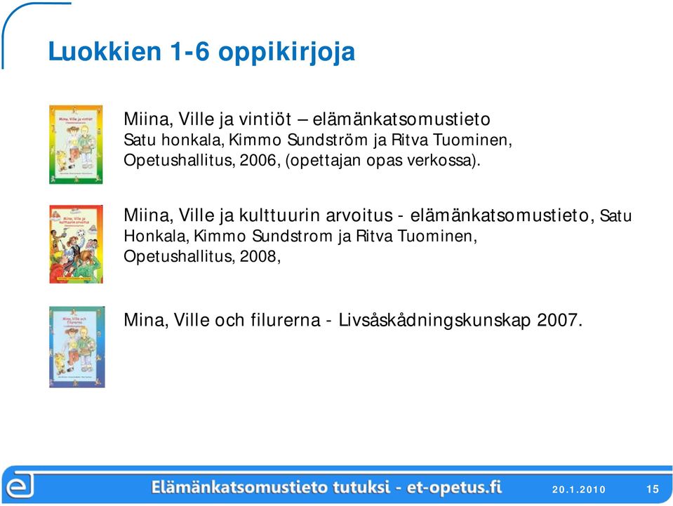 Miina, Ville ja kulttuurin arvoitus elämänkatsomustieto, Satu Honkala, Kimmo Sundstrom ja