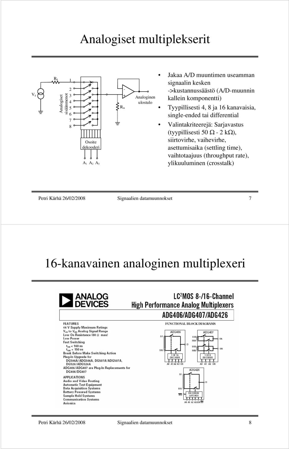 Valintakriteerejä: Sarjavastus (tyypillisesti 50 Ω -2 kω), siirtovirhe, vaihevirhe, asettumisaika (settling time), vaihtotaajuus (throughput rate),