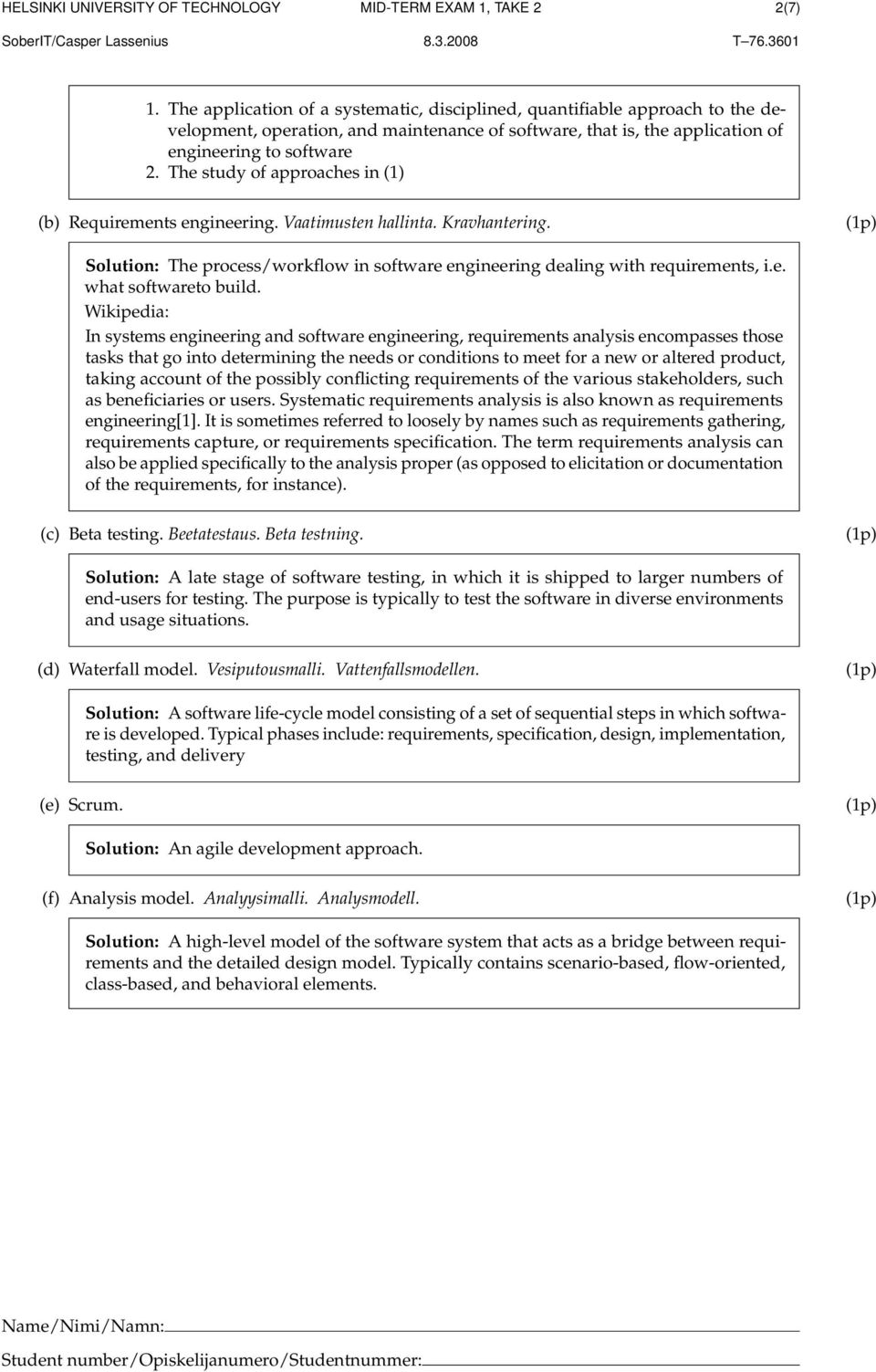 Wikipedia: In systems engineering and software engineering, requirements analysis encompasses those tasks that go into determining the needs or conditions to meet for a new or altered product, taking