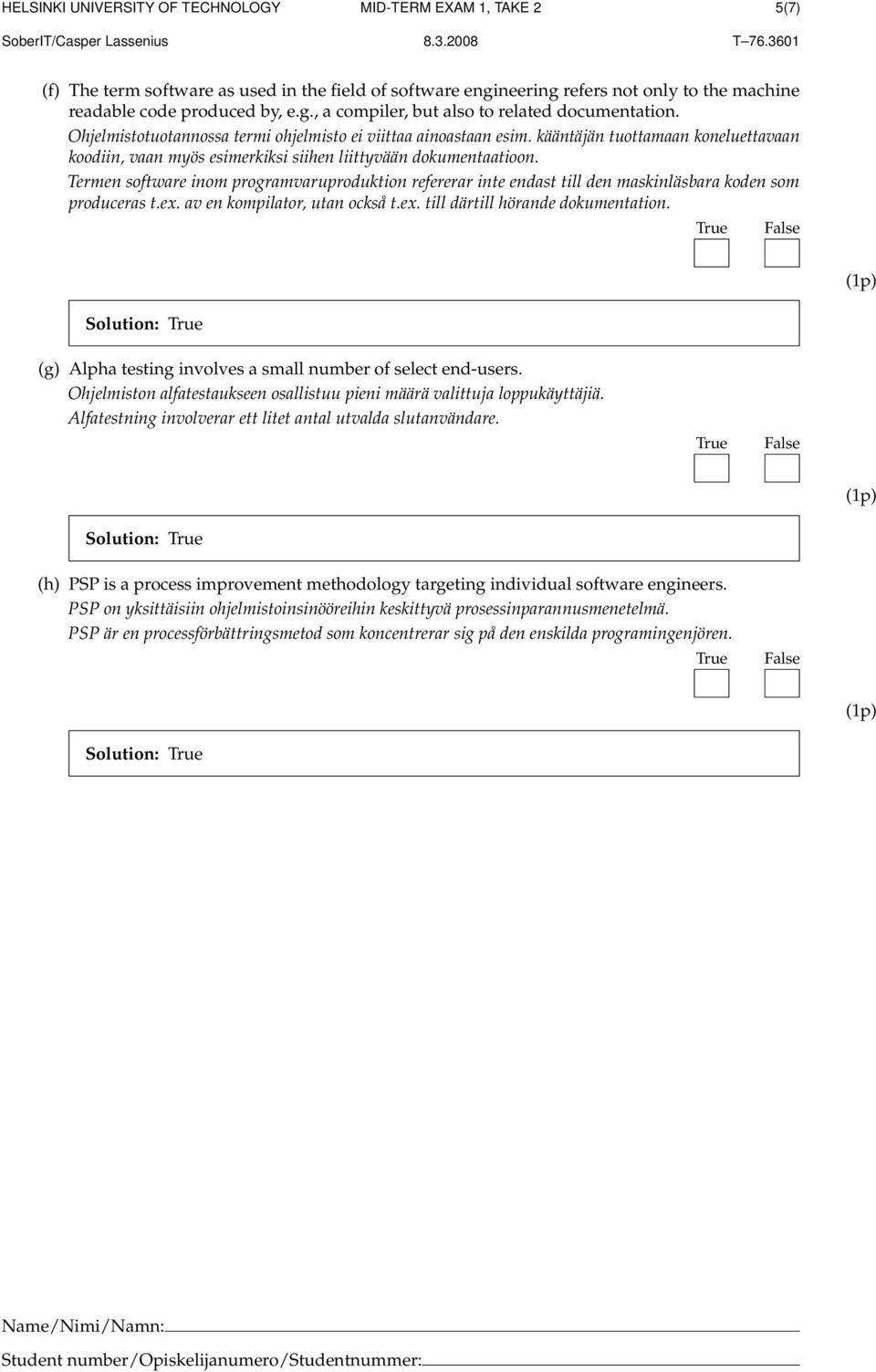 Termen software inom programvaruproduktion refererar inte endast till den maskinläsbara koden som produceras t.ex. av en kompilator, utan också t.ex. till därtill hörande dokumentation.