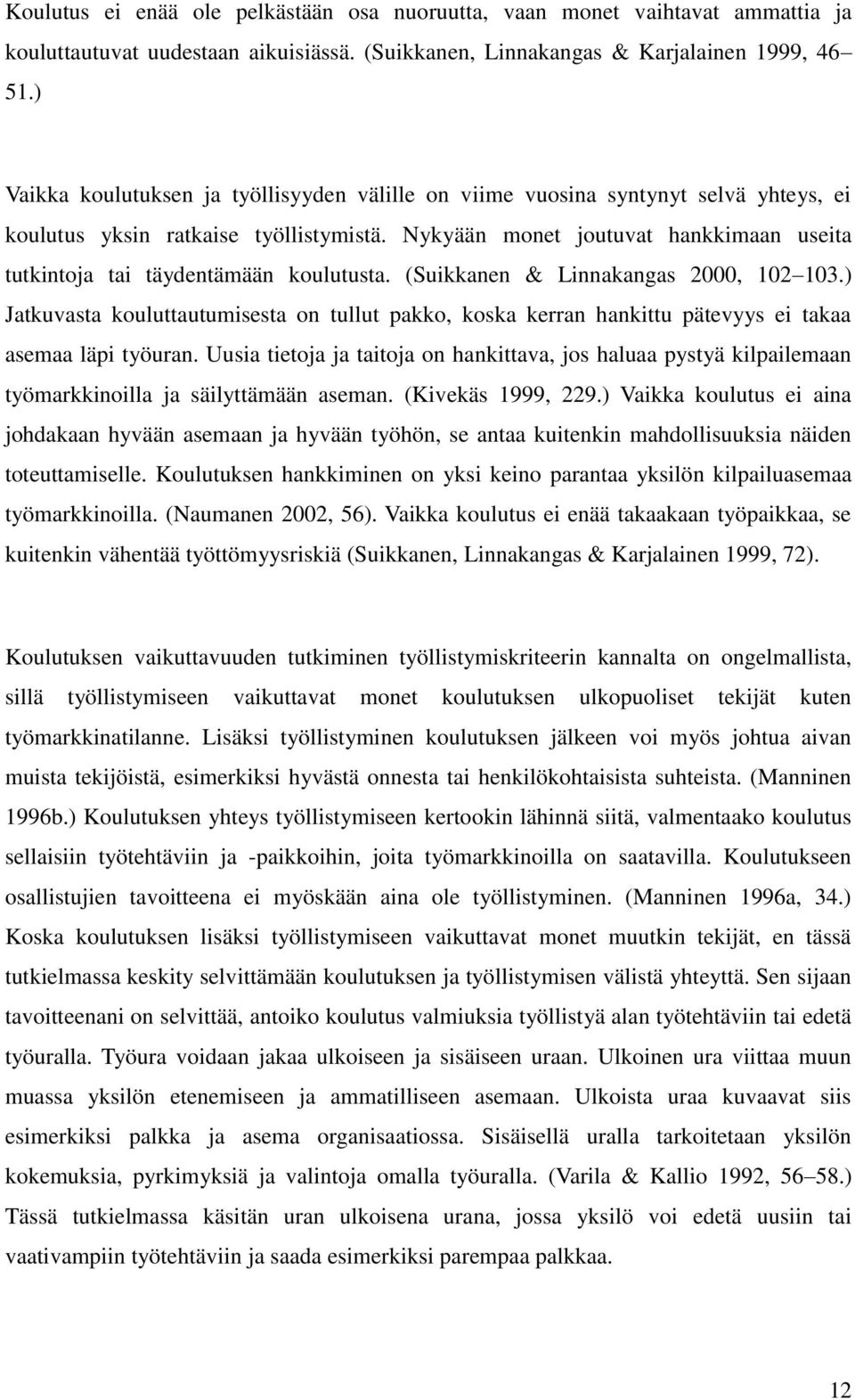 Nykyään monet joutuvat hankkimaan useita tutkintoja tai täydentämään koulutusta. (Suikkanen & Linnakangas 2000, 102 103.