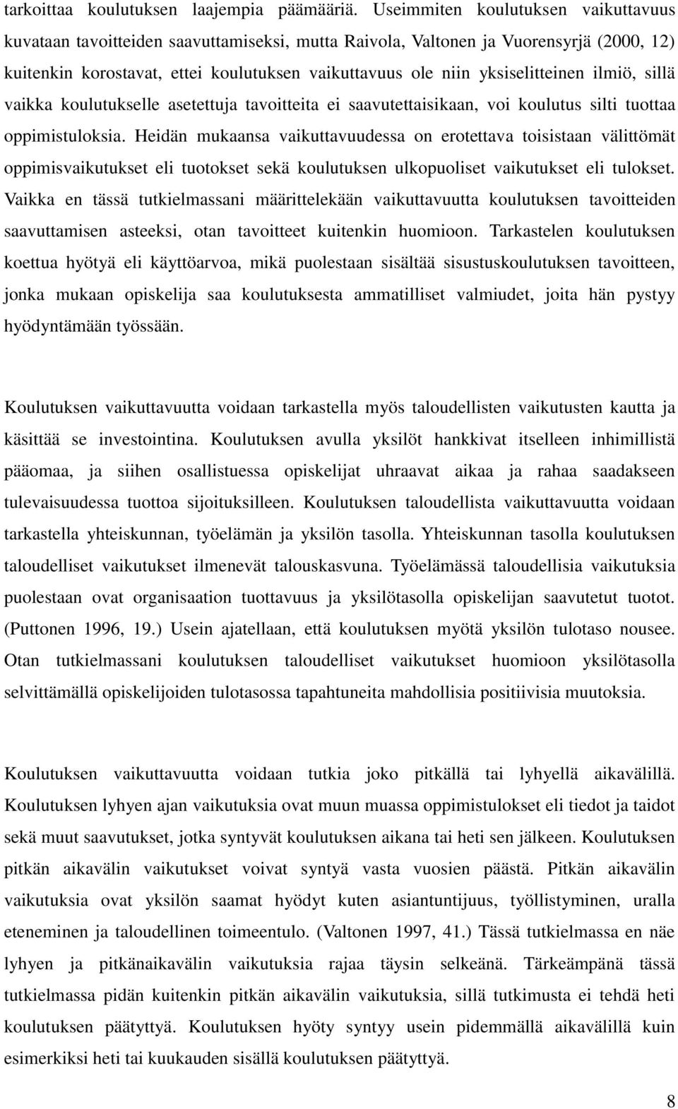 yksiselitteinen ilmiö, sillä vaikka koulutukselle asetettuja tavoitteita ei saavutettaisikaan, voi koulutus silti tuottaa oppimistuloksia.