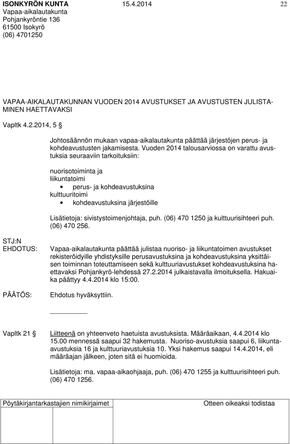 sivistystoimenjohtaja, puh. (06) 470 1250 ja kulttuurisihteeri puh. (06) 470 256.