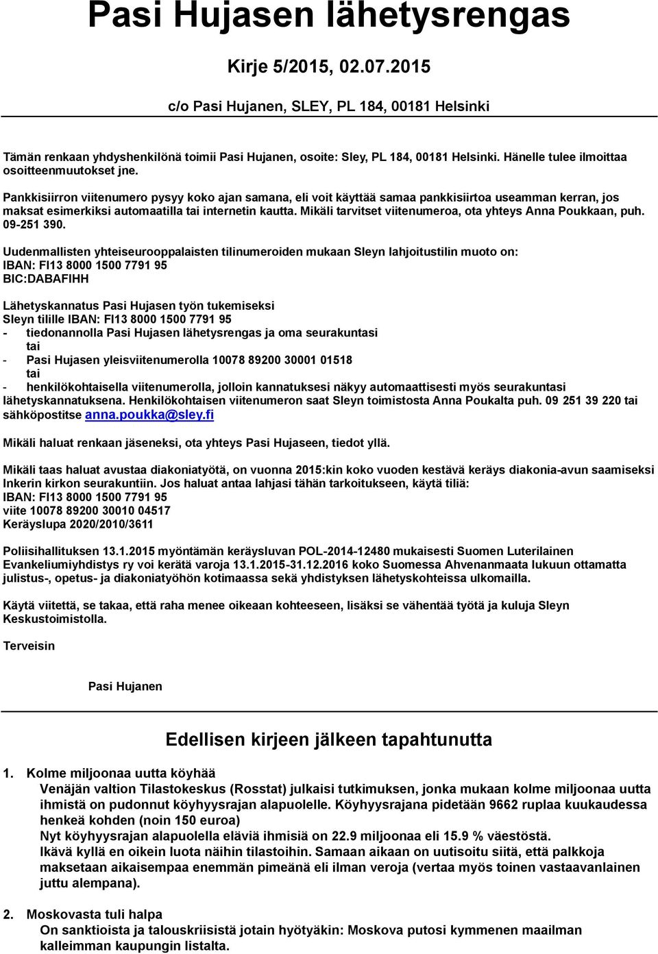 Pankkisiirron viitenumero pysyy koko ajan samana, eli voit käyttää samaa pankkisiirtoa useamman kerran, jos maksat esimerkiksi automaatilla tai internetin kautta.