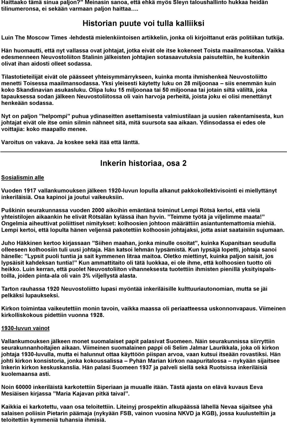 Hän huomautti, että nyt vallassa ovat johtajat, jotka eivät ole itse kokeneet Toista maailmansotaa.