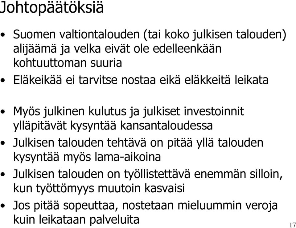 kysyntää kansantaloudessa Julkisen talouden tehtävä on pitää yllä talouden kysyntää myös lama-aikoina Julkisen talouden on