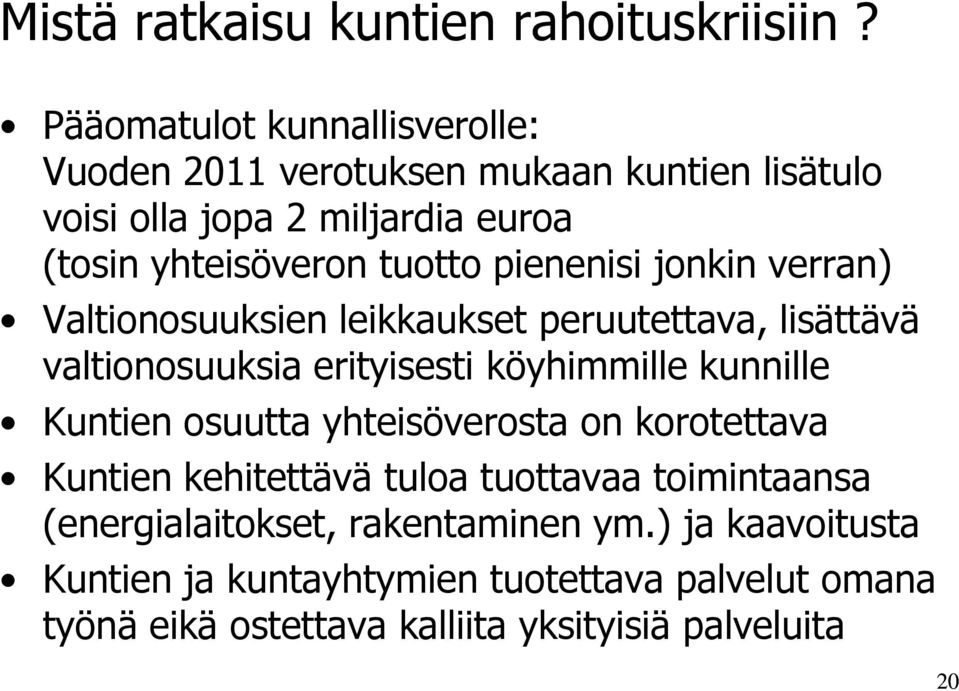 pienenisi jonkin verran) Valtionosuuksien leikkaukset peruutettava, lisättävä valtionosuuksia erityisesti köyhimmille kunnille Kuntien