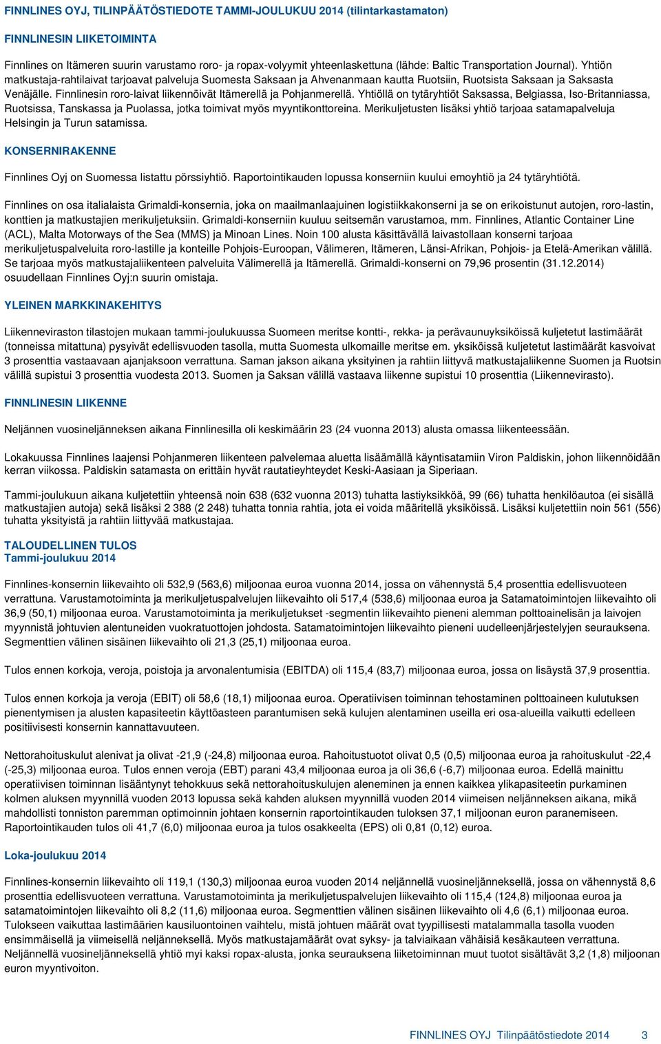 Finnlinesin roro-laivat liikennöivät Itämerellä ja Pohjanmerellä.