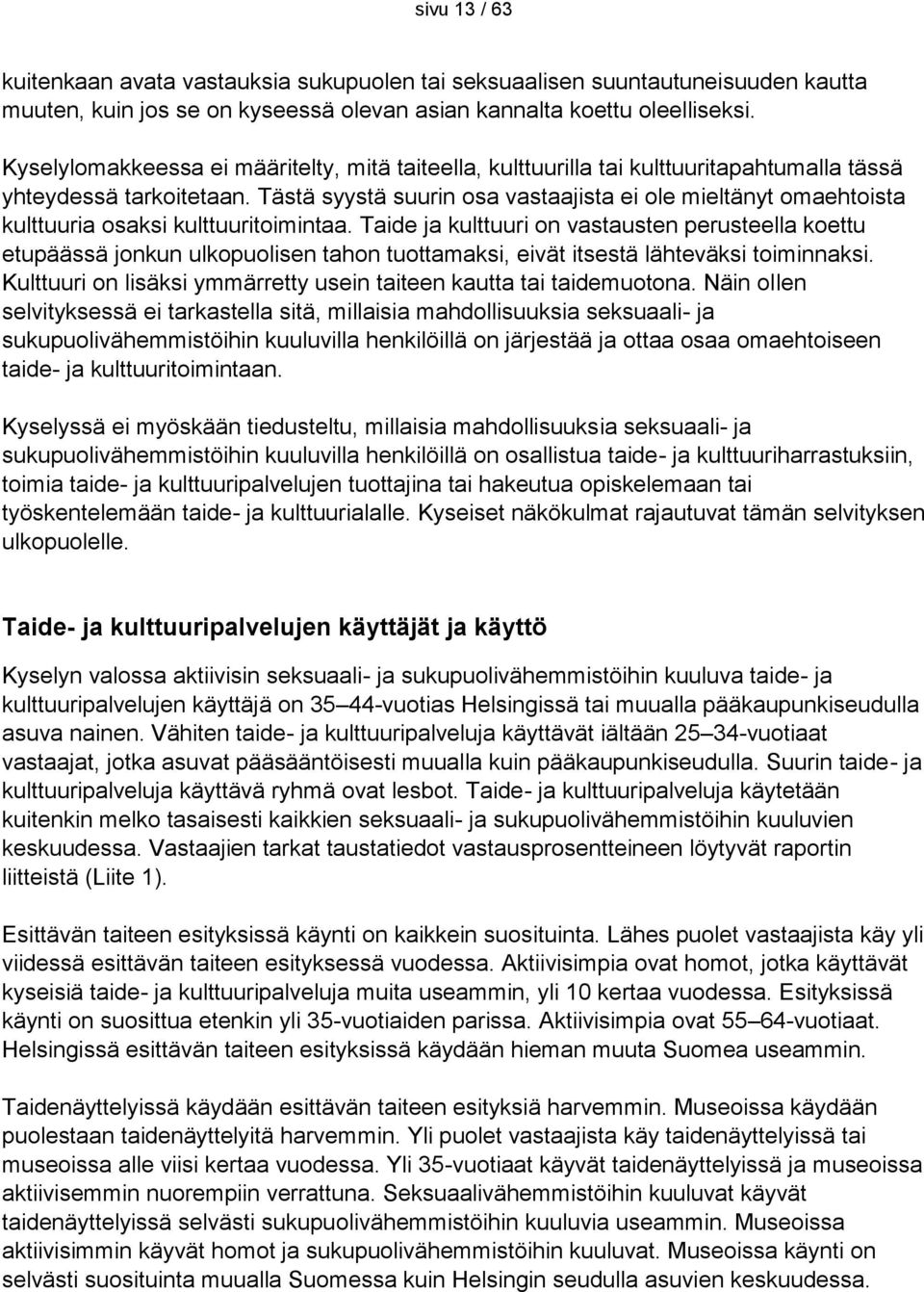 Tästä syystä suurin osa vastaajista ei ole mieltänyt omaehtoista kulttuuria osaksi kulttuuritoimintaa.