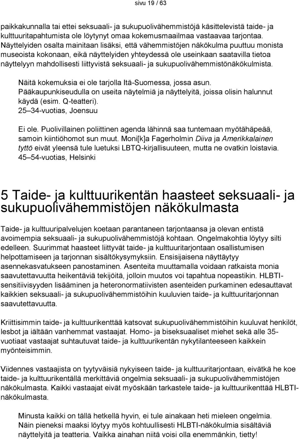 liittyvistä seksuaali- ja sukupuolivähemmistönäkökulmista. Näitä kokemuksia ei ole tarjolla Itä-Suomessa, jossa asun.