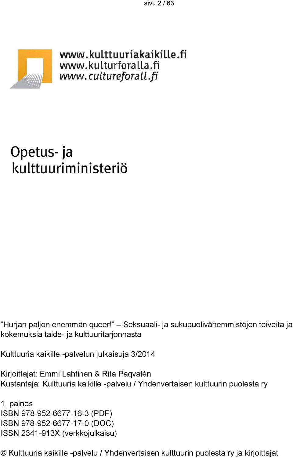 julkaisuja 3/2014 Kirjoittajat: Emmi Lahtinen & Rita Paqvalén Kustantaja: Kulttuuria kaikille -palvelu / Yhdenvertaisen